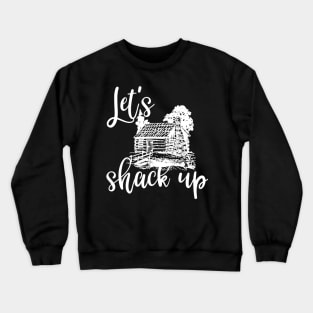 Let's Shack Up Crewneck Sweatshirt